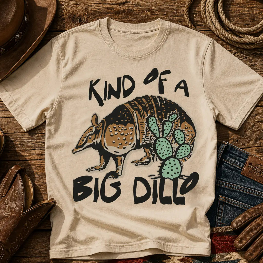 Kind Of A Big Dillo Tee