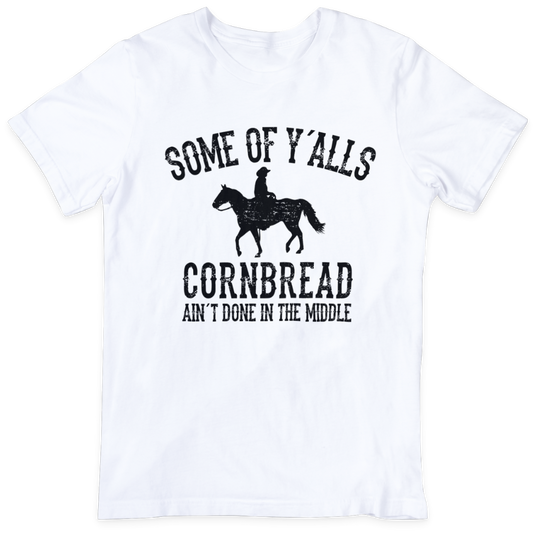 Some of Y'alls Cornbread Ain't Done in the Middle