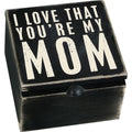 I Love That You're My Mom Hinged Box Decor