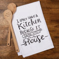 I Only Have A Kitchen Because It Came With The House Kitchen Towel